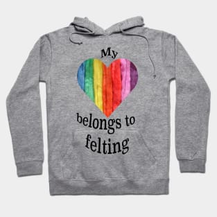 My heart belongs to felting Hoodie